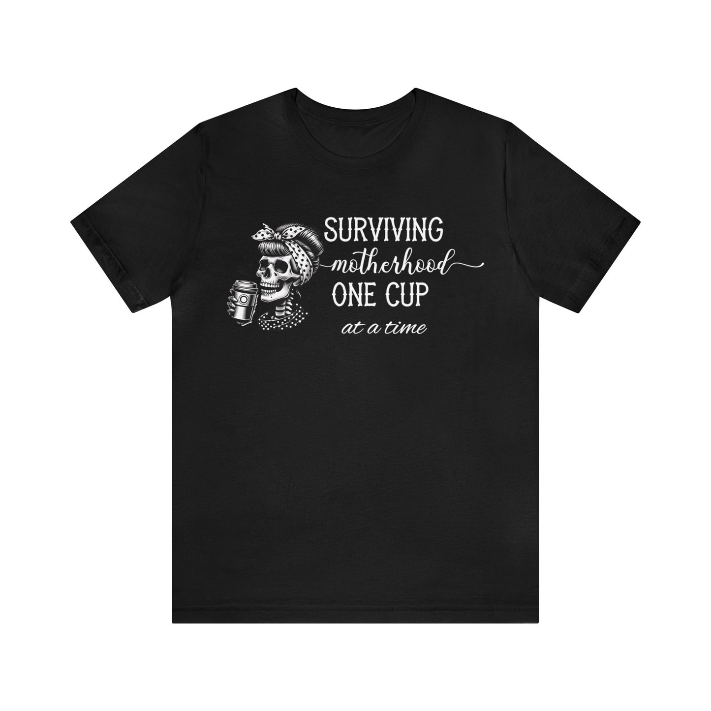 Surviving Motherhood: One Cup at a Time T-Shirt, Mom Shirt, Gift For Mom, Mother's Day Gift