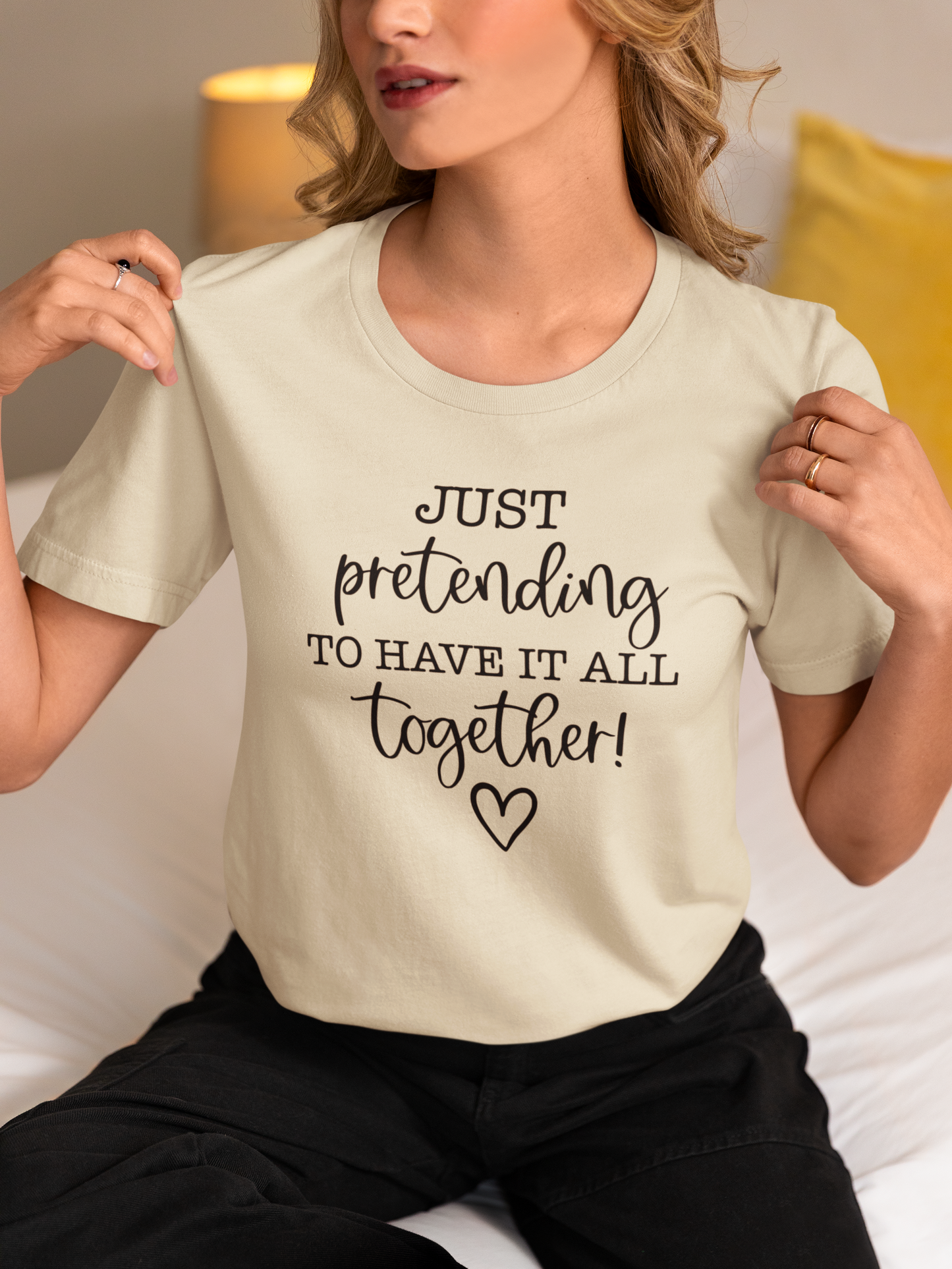 Just Pretending To Have It All Together T-Shirt