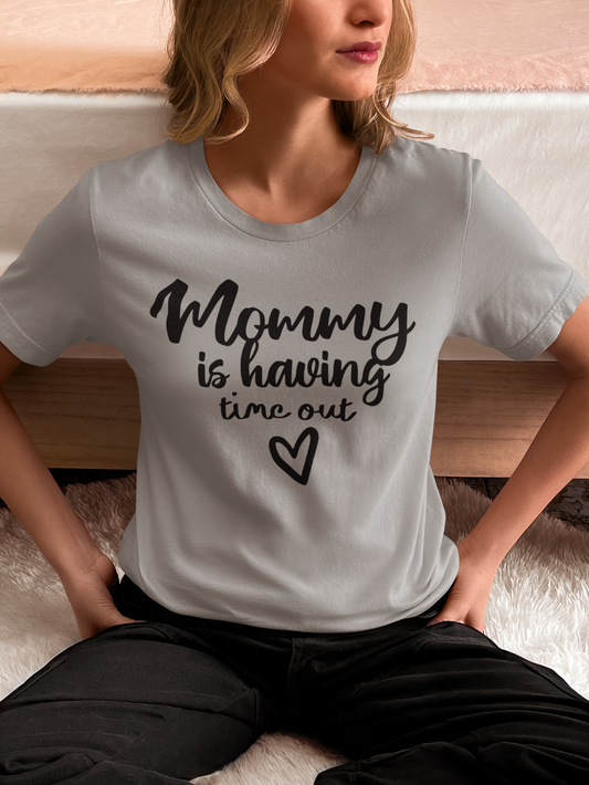 Mommy Is Having Time Out T-Shirt